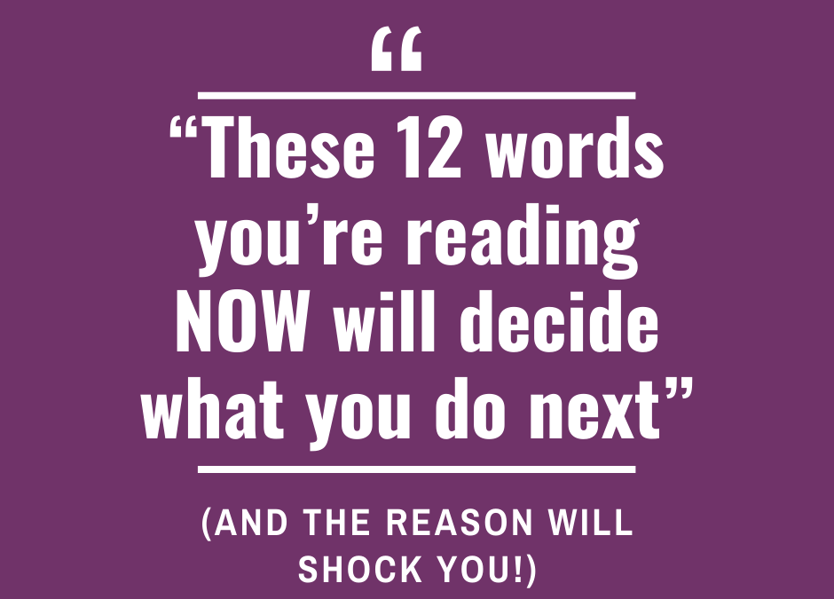 These 12 words you’re reading now will decide what you do next